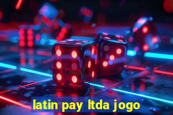 latin pay ltda jogo